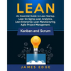 Lean: An Essential Guide to Lean Startup, Lean Six Sigma, Lean Analytics, Lean Enterprise, Lean Manufacturing, Agile Project - Paperback