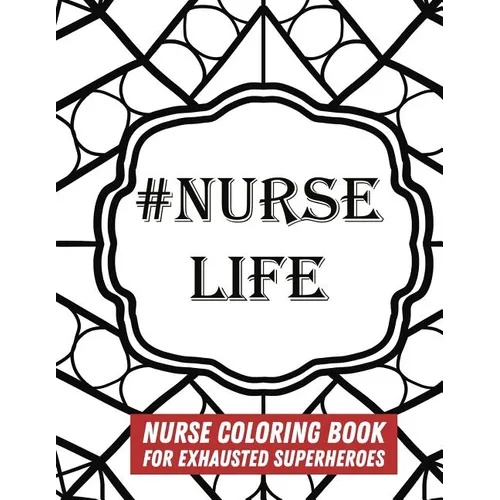 #Nurse Life: Nurse Coloring Book For Exhausted Superheroes - 29 Illustrations & Nurse Quotes - Paperback