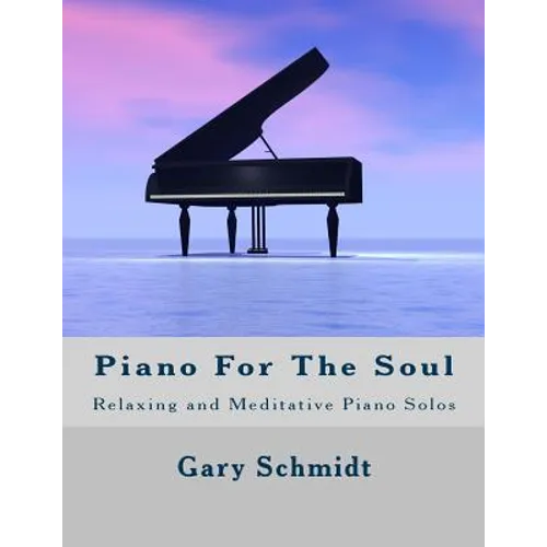 Piano for the Soul: Relaxing and Meditative Piano Solos - Paperback