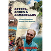 Aztecs, Andes and Armadillos: A Grand Expedition through Latin America - Paperback