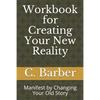 Workbook for Creating Your New Reality: Manifest by Changing Your Old Story - Paperback