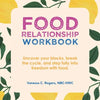 Food Relationship Workbook: Uncover Your Blocks, Break the Cycle, and Step Fully into Freedom with Food. - Paperback