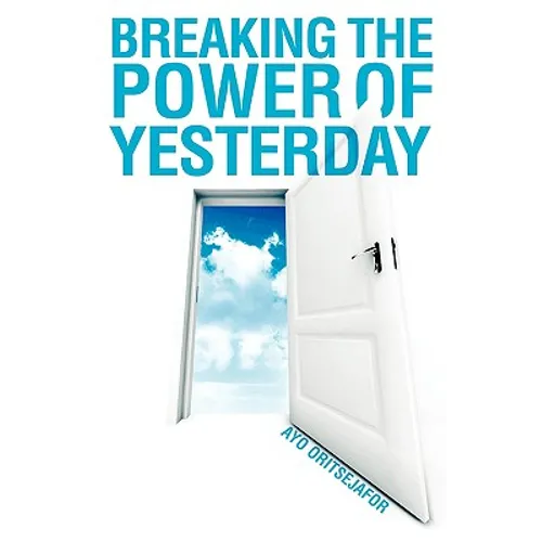 Breaking the Power of Yesterday - Paperback
