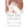 "Dear God, Why Am I So Tired?" - Paperback