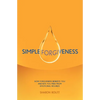 Simple Forgiveness: How Forgiveness Benefits You and Sets You Free from Emotional Wounds - Paperback