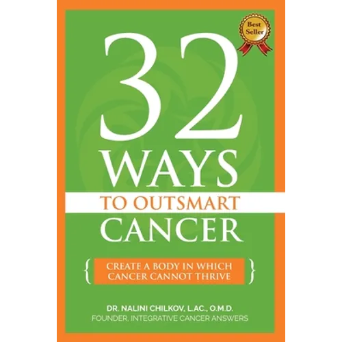 32 Ways To OutSmart Cancer: Create A Body In Which Cancer Cannot Thrive - Paperback