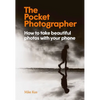 The Pocket Photographer: How to Take Beautiful Photos with Your Phone - Hardcover