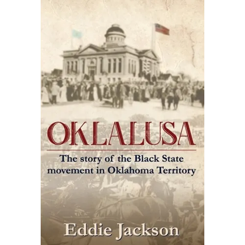 Oklalusa: The Story of the Black State Movement in Oklahoma - Paperback