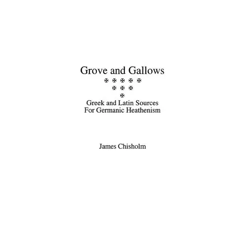 Grove and Gallows: Greek and Latin Sources for Germanic Heathenism - Paperback
