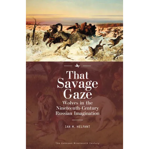 That Savage Gaze: Wolves in the Nineteenth-Century Russian Imagination - Paperback