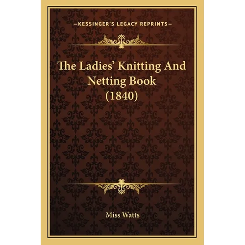 The Ladies' Knitting And Netting Book (1840) - Paperback