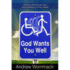 God Wants You Well: What the Bible Really Says about Walking in Divine Health - Paperback
