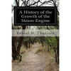 A History of the Growth of the Steam-Engine - Paperback