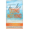 The Art of Doing Nothing: The No-Guilt Practical Burnout Recovery System for Busy Professionals - Hardcover