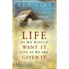 The Life as We Would Want It . . . Life as We Are Given It: The Beauty God Brings from Life's Upheavals - Paperback