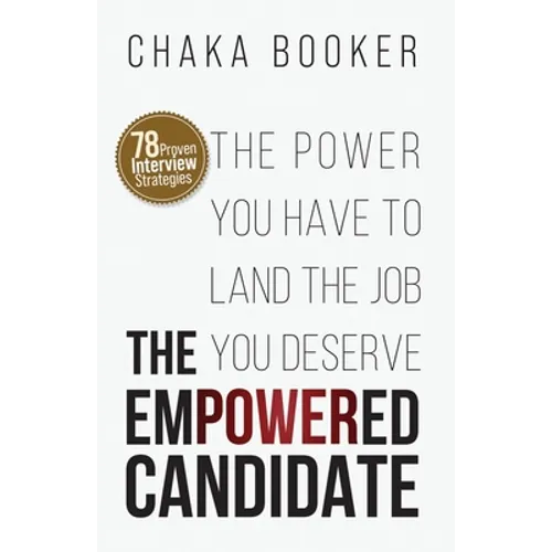 The Empowered Candidate: The Power You Have to Land the Job You Deserve - Paperback