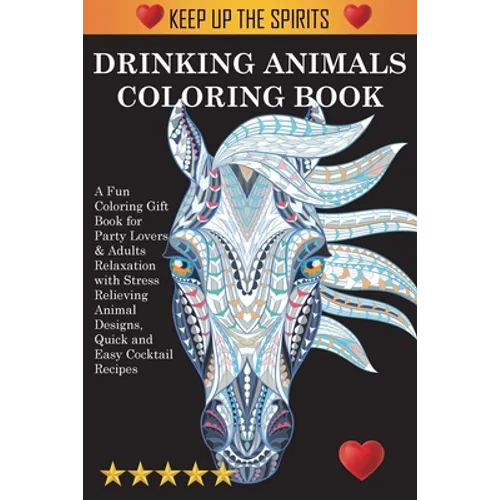 Drinking Animals Coloring Book: A Fun Coloring Gift Book for Party Lovers & Adults Relaxation with Stress Relieving Animal Designs, Quick and Easy Coc - Paperback