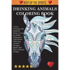 Drinking Animals Coloring Book: A Fun Coloring Gift Book for Party Lovers & Adults Relaxation with Stress Relieving Animal Designs, Quick and Easy Coc - Paperback