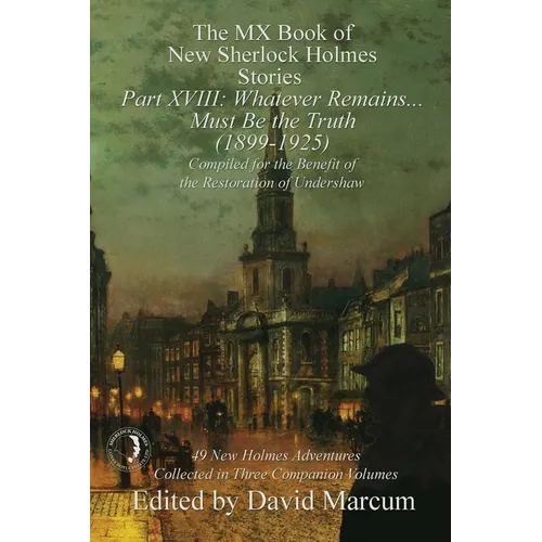 The MX Book of New Sherlock Holmes Stories Part XVIII: Whatever Remains . . . Must Be the Truth (1899-1925) - Paperback