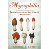 Mycophilia: Revelations from the Weird World of Mushrooms - Paperback