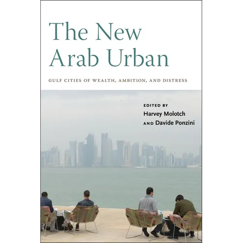 The New Arab Urban: Gulf Cities of Wealth, Ambition, and Distress - Paperback