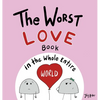 The Worst Love Book in the Whole Entire World: A Seriously Silly Story for Kids - Hardcover