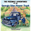 The Friendly Adventures of The Georgia Blue Flower Truck - Hardcover