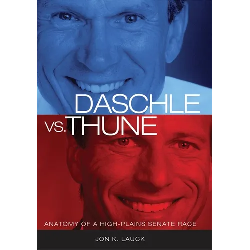 Daschle vs. Thune: Anatomy of a High-Plains Senate Race - Paperback