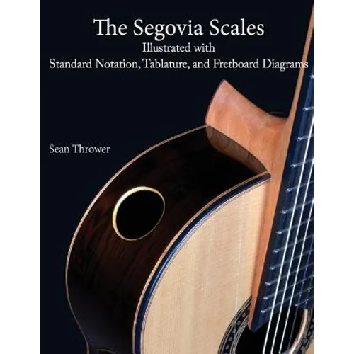 The Segovia Scales: Illustrated with Standard Notation, Tablature, and Fretboard Diagrams - Paperback