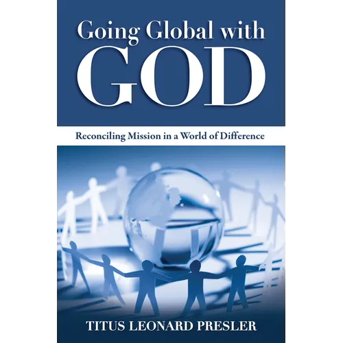 Going Global with God: Reconciling Mission in a World of Difference - Paperback