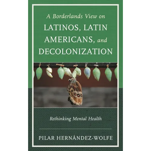 A Borderlands View on Latinos, Latin Americans, and Decolonization: Rethinking Mental Health - Paperback