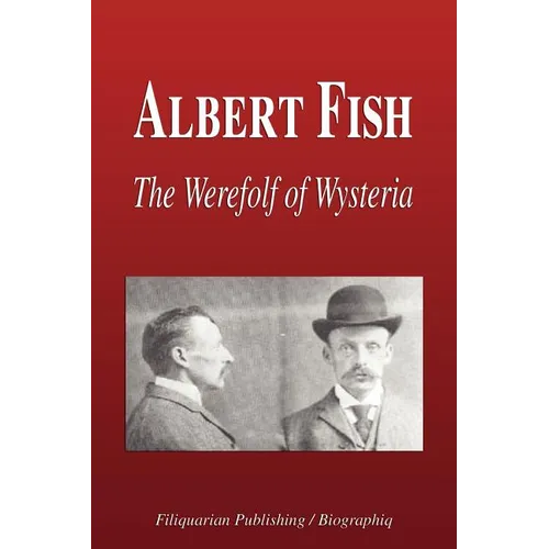 Albert Fish - The Werewolf of Wysteria (Biography) - Paperback