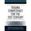 Trauma Competency for the 21st Century: A Salutogenic "Active Ingredients" Approach to Treatment - Paperback