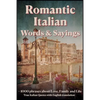 Romantic Italian Words & Sayings. Italian Sayings about Love, Life, Family.: Learn Italian Quotes, +1000 Italian phrases and sentences, Common Italian - Paperback