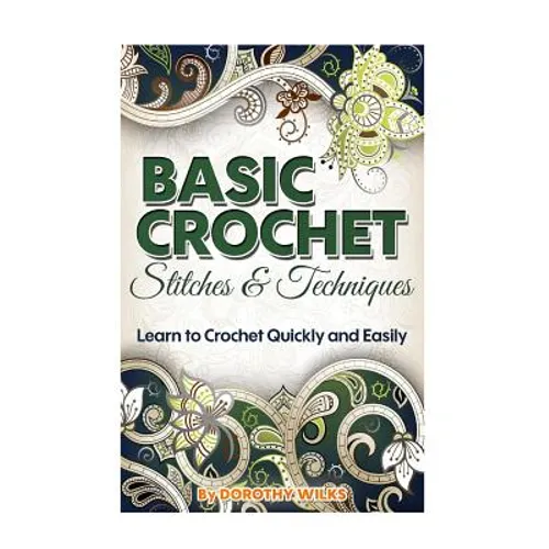 Basic Crochet Stitches and Techniques: Learn to Crochet Quickly and Easily - Paperback