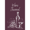 Wine Tasting Journal: Wine Notebook To Record And Rate Aroma, Taste, Appearance, Wine Collector's Log Book, Wine Lover Gift - Paperback
