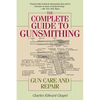 The Complete Guide to Gunsmithing: Gun Care and Repair - Paperback