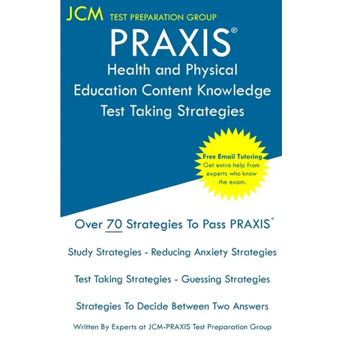 PRAXIS Health and Physical Education Content Knowledge - Test Taking Strategies: PRAXIS 5857 - Free Online Tutoring - New 2020 Edition - The latest st - Paperback