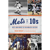 Mets in 10s: Best and Worst of an Amazin' History - Paperback