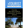Greater Than a Tourist- Palma de Mallorca Balearic Island Spain: 50 Travel Tips from a Local - Paperback