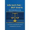 Life Isn't Fair - But God Is!: Down to Earth Words to Live By - Paperback
