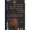 A Concise Natural History of East and West Florida: Containing an Account of the Natural Produce of All the Southern Part of British America in the Th - Paperback