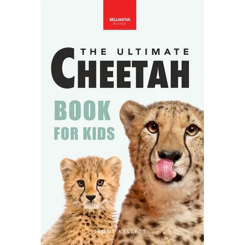 Cheetahs The Ultimate Cheetah Book for Kids: Cheetah Facts, Photos, Fastest-Land-Animal Science, Conservation Quiz & STEM Fun - Paperback