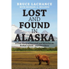 Lost and Found In Alaska: A True Story of Survival and Miracles on Kodiak Island...and Elsewhere - Paperback