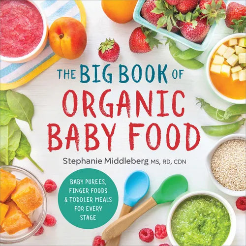 The Big Book of Organic Baby Food: Baby Purées, Finger Foods, and Toddler Meals for Every Stage - Paperback