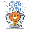 When Your Lion Needs a Bath - Board Book