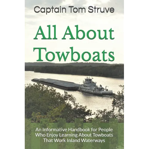 All About Towboats: An Informative Handbook for People Who Enjoy Learning About Towboats That Work Inland Waterways - Paperback