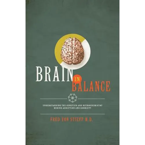 Brain In Balance: Understanding the Genetics and Neurochemistry Behind Addiction and Sobriety - Paperback