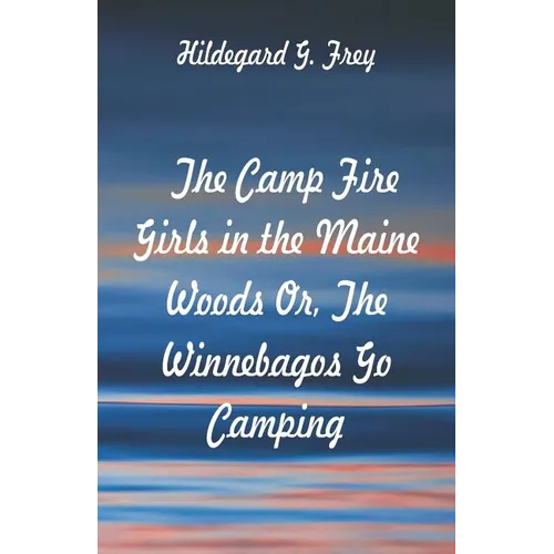The Camp Fire Girls in the Maine Woods: The Winnebagos Go Camping - Paperback
