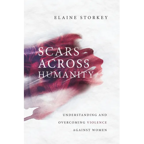 Scars Across Humanity: Understanding and Overcoming Violence Against Women - Paperback